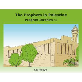 The Prophets In Palestine - Prophet Ibrahim