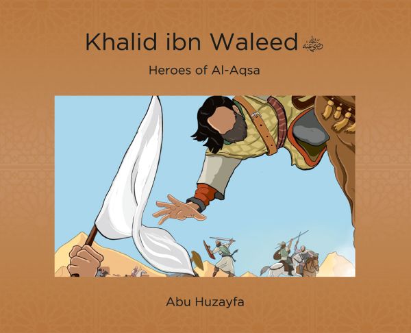 Heroes of Al-Aqsa - Khalid ibn Waleed