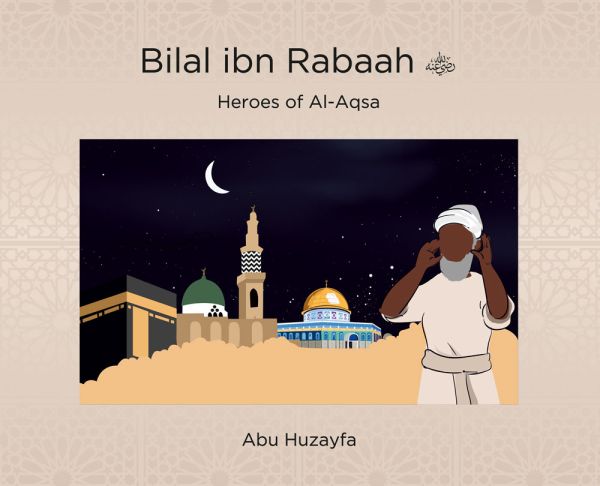 Heroes of Al-Aqsa - Bilal ibn Rabaah